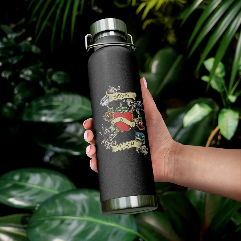 Born to Teach Vacuum Insulated Bottle (22 oz)