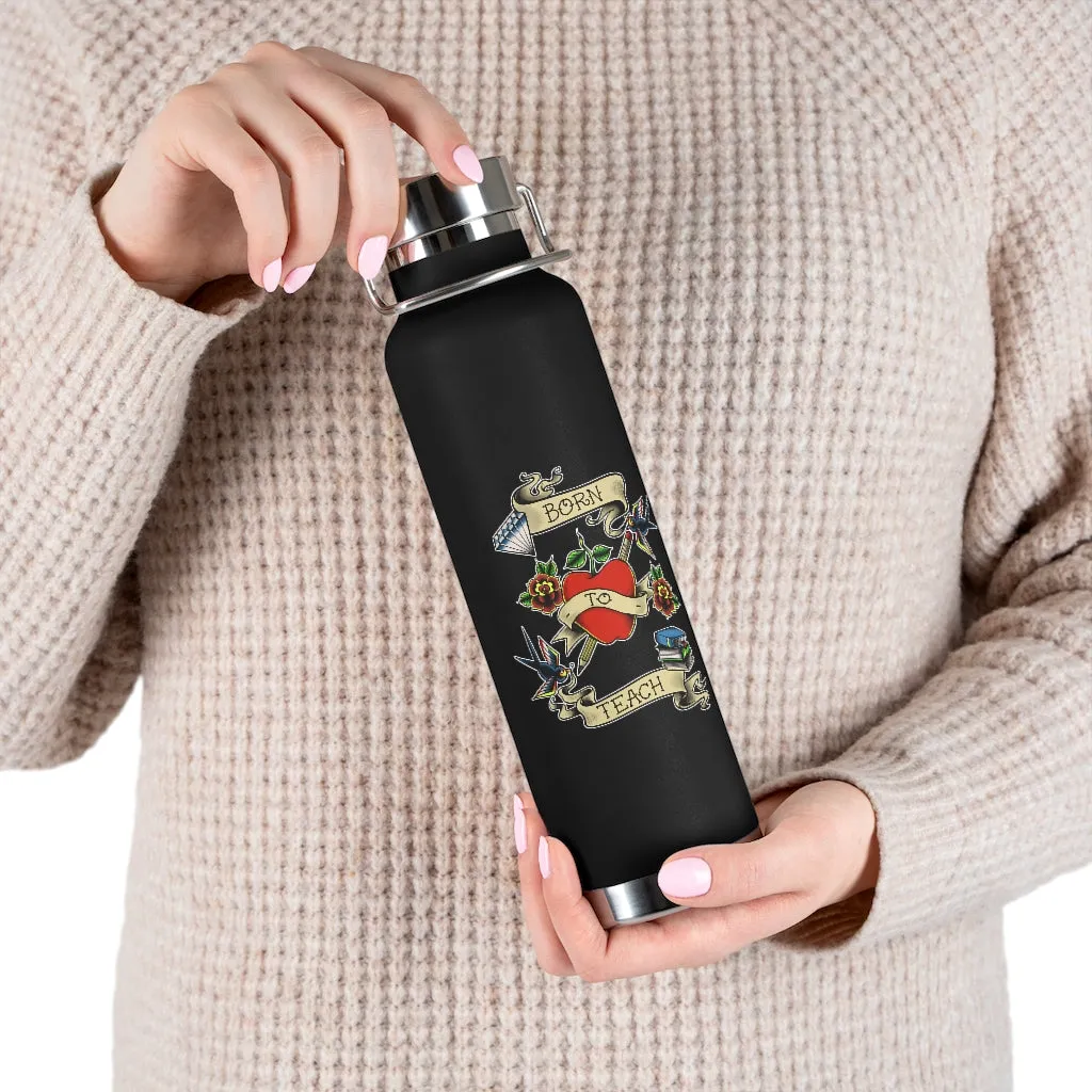 Born to Teach Vacuum Insulated Bottle (22 oz)