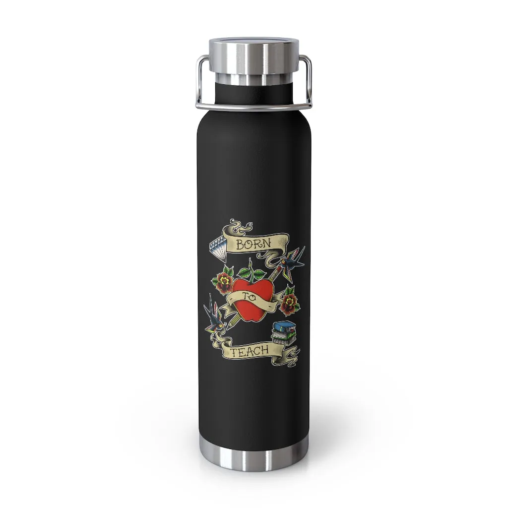 Born to Teach Vacuum Insulated Bottle (22 oz)