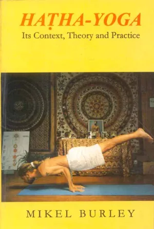 Hatha Yoga - Its Context, Theory and Practice